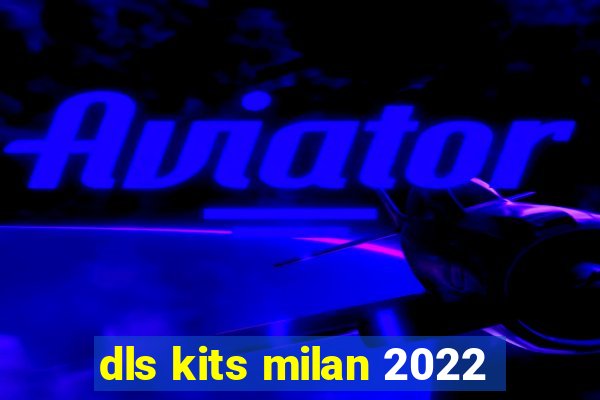 dls kits milan 2022